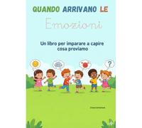 Quando arrivano le emozioni: Impariamo a riconoscere ciò che sentiamo