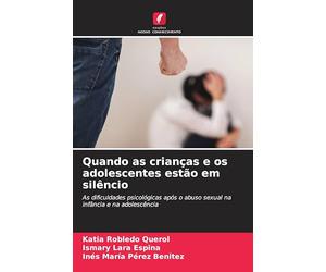 Quando as crianças e os adolescentes estão em silêncio: As dificuldades psicológicas após o abuso sexual na infância e na adolescência