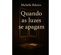 Quando As Luzes Se Apagam: Um conto Psicológico de Michelle Ribeiro