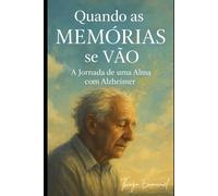 Quando as Memórias se Vão: A Jornada de uma Alma com Alzheimer
