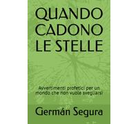 QUANDO CADONO LE STELLE: Avvertimenti profetici per un mondo che non vuole svegliarsi