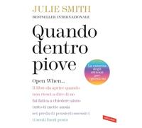 Quando dentro piove. Open When... Il libro da aprire quando non riesci a dire di no, fai fatica a chiedere aiuto, tutto ti mette ansia, sei preda di pensieri ossessivi, ti senti fuori posto