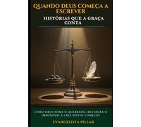 QUANDO DEUS COMEÇA A ESCREVER: Histórias Que a Graça Conta