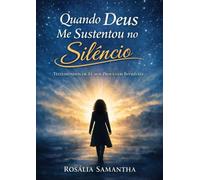 Quando Deus me Sustentou no Silêncio: Testemunho de Fé nos Processos Invisíveis