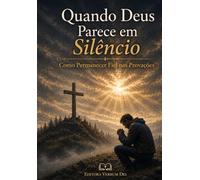 Quando Deus Parece em Silencio Como Permanecer Fiel Nas Provações