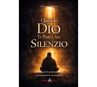 QUANDO DIO TI PARLA NEL SILENZIO: Riconoscere la presenza divina nei momenti in cui tutto tace (Progetto Akerion)