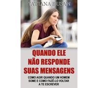 Quando ele não responde suas mensagens: Como agir quando um homem te ignora; O que fazer quando um homem some ou não manda mensagem; Quando ele se afasta: o que você deve fazer