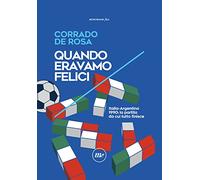 Quando eravamo felici. Italia-Argentina 1990: la partita da cui tutto finisce (Indi)