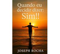 QUANDO EU DECIDIR DIZER: SIM!!