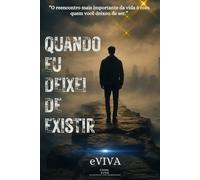 Quando Eu Deixei de Existir: Como reencontrei minha voz, reconstruí minha identidade e comecei uma nova vida