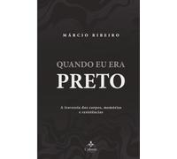 QUANDO EU ERA PRETO: CORPOS, MEMÓRIAS E RESISTÊNCIAS