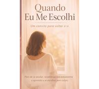 Quando Eu Me Escolhi: Um convite para voltar a si
