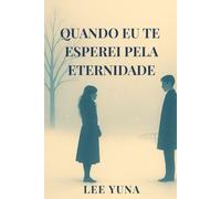 Quando Eu Te Esperei Pela Eternidade: Romance sobre memórias que não se apagam