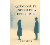 Quando Eu Te Esperei Pela Eternidade: Romance sobre memórias que não se apagam