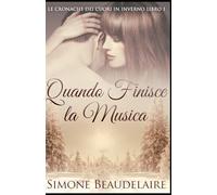 Quando Finisce la Musica (Le Cronache Dei Cuori In Inverno)