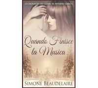 Quando Finisce la Musica (Le Cronache Dei Cuori in Inverno)