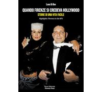 Quando Firenze si credeva Hollywood. Storie di una Vita facile-Highlights: Florence in the 80's. Nuova ediz. (I libri di FISP)