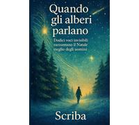 Quando gli alberi parlano: Dodici voci invisibili raccontano il Natale meglio degli uomini