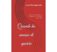 Quando ho smesso di sparire: come ho imparato a scegliermi, un giorno per volta