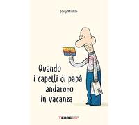 Quando i capelli di papà andarono in vacanza. Ediz. a colori (Acchiappastorie)