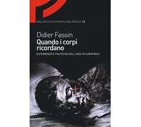 Quando i corpi ricordano. Esperienze e politiche dell'Aids in Sudafrica (Biblioteca di antropologia medica)