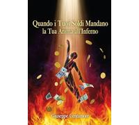 Quando i Tuoi Soldi Mandano la Tua Anima all’Inferno: Come i risparmi sudati possono salvare un’anima - o perderla per sempre (Volare verso il Creatore)