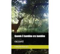 Quando il bambino era bambino: racconti