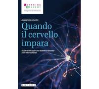 Quando il cervello impara. Guida pratica per una didattica fondata sulle neuroscienze (Insegnare nel XXI secolo)