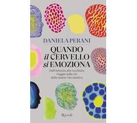 Quando il cervello si emoziona. Dall'infanzia alla vecchiaia, viaggio nelle età della nostra vita emotiva (Saggi italiani)