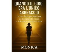 Quando il cibo era l'unico abbraccio: La mia lotta per smettere di mangiare lo stress e iniziare a vivere davvero.