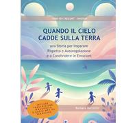 Quando il Cielo cadde sulla Terra: Fiaba educativa per la gestione dell’aggressività e l’autoregolazione emotiva nei bambini (strumento formativo per ... - Carta del Docente) (Fiabe per Crescere®)