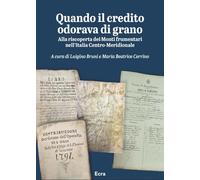 Quando il credito odorava di grano. Alla riscoperta dei Monti frumentari nell’Italia Centro-Meridionale (Biblioteca)