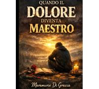 QUANDO IL DOLORE DIVENTA MAESTRO