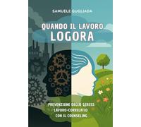 QUANDO IL LAVORO LOGORA: PREVENZIONE DELLO STRESS LAVORO-CORRELATO CON IL COUNSELING
