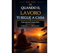 Quando il Lavoro Ti Segue a Casa: Come staccare la mente dallo stress da lavoro, ansia da lavoro e pensieri serali per ritrovare pace nella tua sera ... fuori regge tutto, ma dentro sente il peso.)
