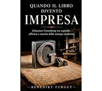 Quando il libro diventò impresa: Johannes Gutenberg tra capitali, officina e nascita della stampa moderna