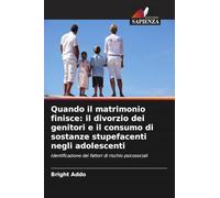 Quando il matrimonio finisce: il divorzio dei genitori e il consumo di sostanze stupefacenti negli adolescenti: Identificazione dei fattori di rischio psicosociali