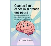 Quando il mio cervello si prende una pausa: Comprendere il disturbo neurologico funzionale per bambini e adolescenti