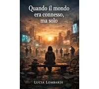 Quando il mondo era connesso..ma solo: Una storia sulla relazione che stiamo dimenticando (Il Cerchio di Frida™)