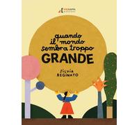 Quando il mondo sembra troppo grande. Ediz. illustrata