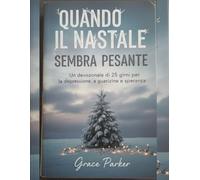 QUANDO IL NATALE SEMBRA PESANTE: Un devozionale di 25 giorni per la depressione, la guarigione e la speranza