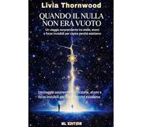 Quando il nulla non era vuoto: Un viaggio sorprendente tra stelle, atomi e forze invisibili per capire perché esistiamo