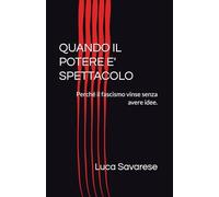 QUANDO IL POTERE E' SPETTACOLO: Perché il fascismo vinse senza avere idee.