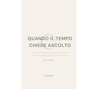 QUANDO IL TEMPO CHIEDE ASCOLTO: Una storia di smarrimento, presenza ritrovata e nascita di un nuovo percorso