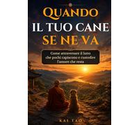 Quando il tuo cane se ne va: Come attraversare il lutto del cane che pochi capiscono, affrontare la perdita e custodire l’amore che resta (Collana Kai ... fuori regge tutto, ma dentro sente il peso.)
