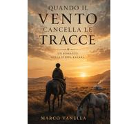 Quando il vento cancella le tracce: Un romanzo nella steppa kazaka