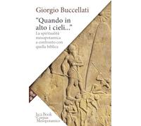 «Quando in alto i cieli...». La spiritualità mesopotamica a confronto con quella biblica (Storia)