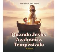 Quando Jesus Acalmou a Tempestade: Uma história sobre paz no meio do medo, para uma noite tranquila - Coleção Hora de Dormir com Deus, Volume 4 (Histórias para Crianças)