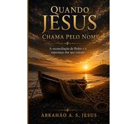 QUANDO JESUS CHAMA PELO NOME: A RECONCILIAÇÃO DE PEDRO E A ESPERANÇA DOS QUE CAÍRAM
