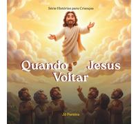 Quando Jesus Voltar: Uma história sobre esperança e um final lindo, para sonhar com um lugar maravilhoso. Inspirado em Apocalipse 21 e 22. Coleção ... páginas de colorir. (Histórias para Crianças)